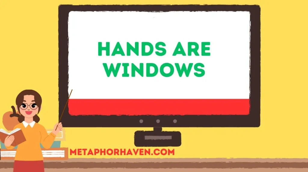 Hands are Windows
