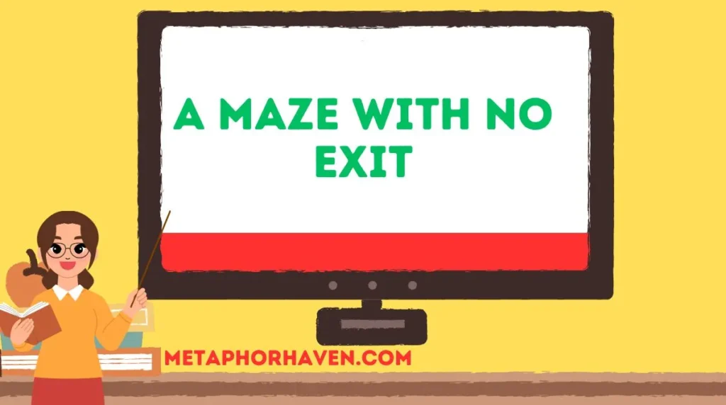A Maze with No Exit