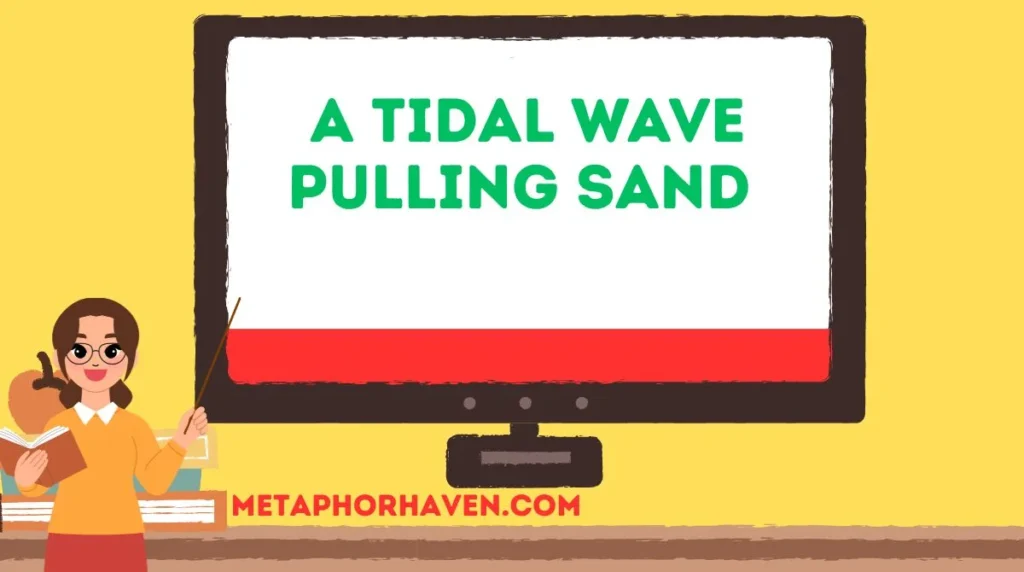 A Tidal Wave Pulling Sand