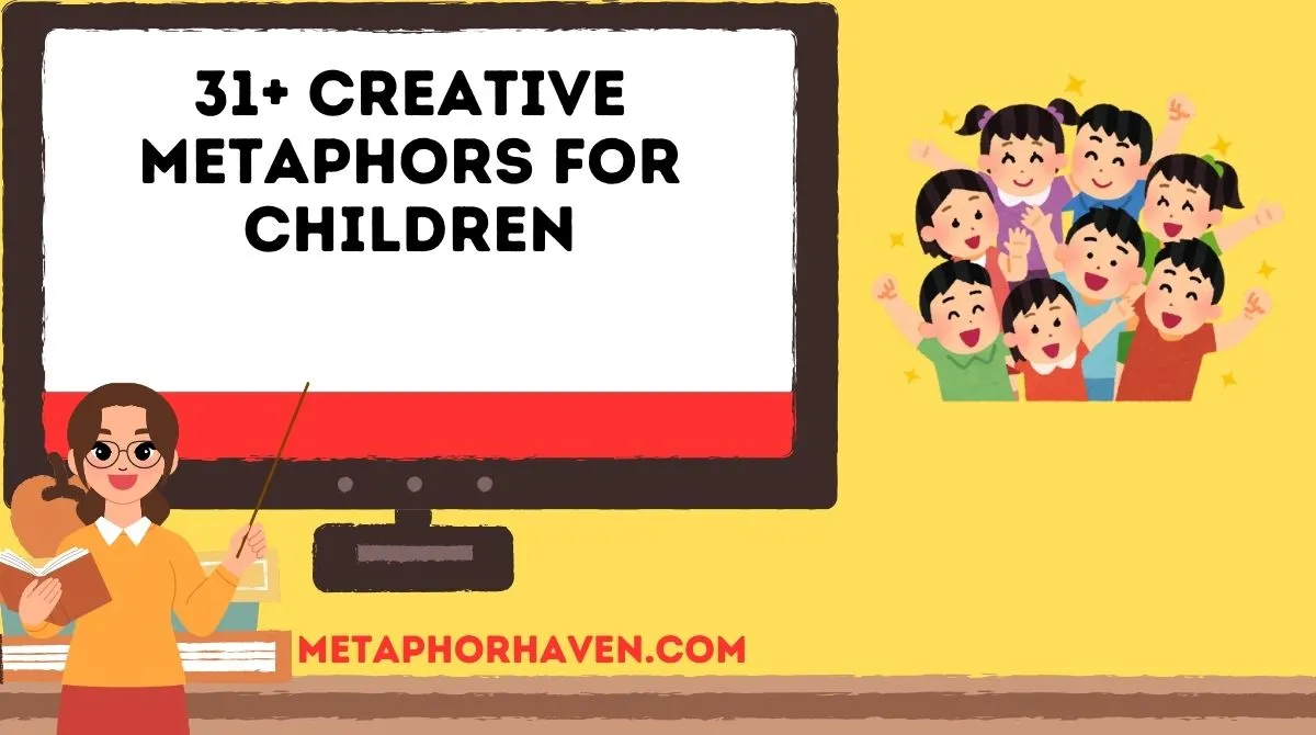 You are currently viewing 31+ Creative Metaphors for Children to Add Warmth and Color to Your Writing