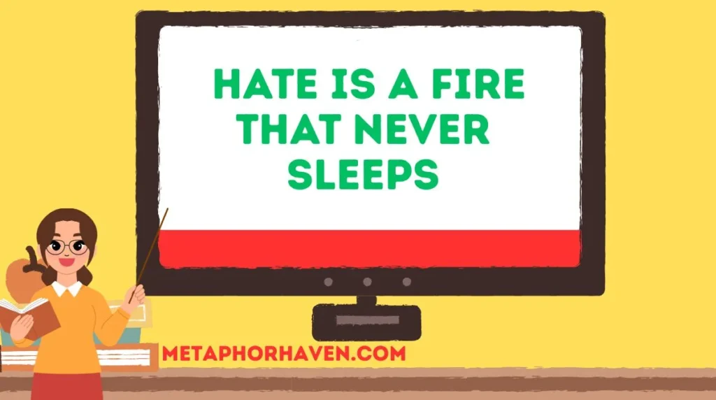 Hate is a Fire That Never Sleeps
