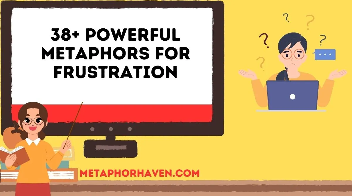You are currently viewing 38+ Powerful Metaphors for Frustration (With Examples and Meanings)