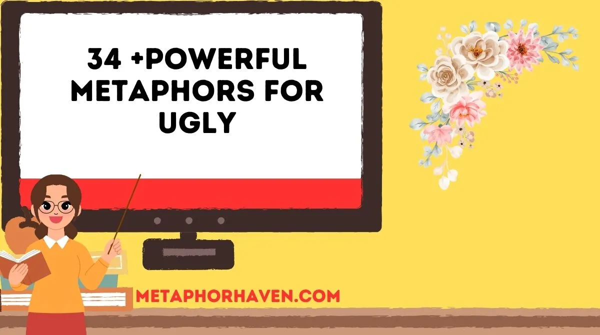 You are currently viewing 34 +Powerful Metaphors for Ugly (With Meaning, Examples & Alternatives)