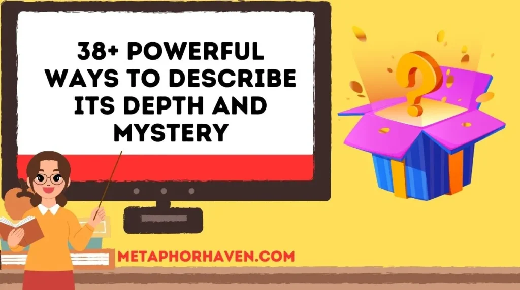 38+ Powerful Ways to Describe Its Depth and Mystery