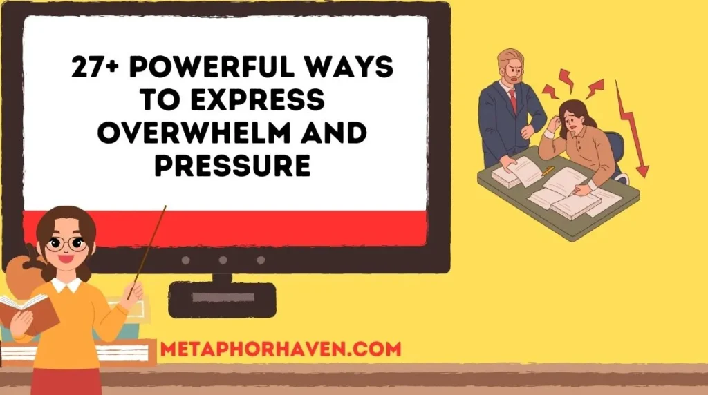 27+ Powerful Ways to Express Overwhelm and Pressure