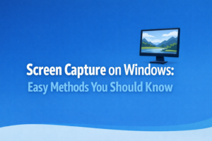 Read more about the article Screen Capture on Windows: Easy Methods You Should Know