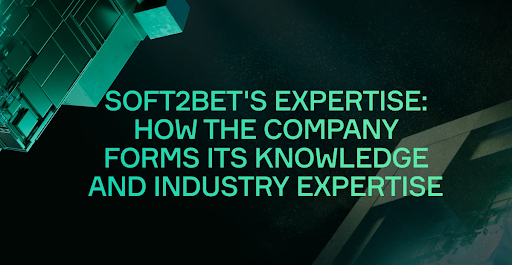 Soft2Bet’s Expertise: How the Company Forms Its Knowledge and Industry Expertise